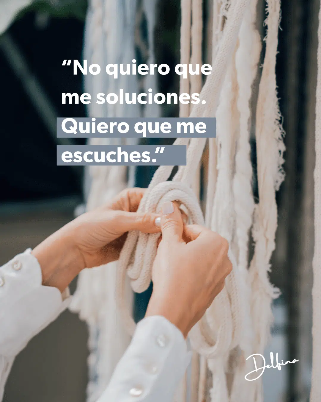 NO QUIERO QUE RESUELVAS MI PROBLEMA, QUIERO QUE SIMPLEMENTE ME ESCUCHES